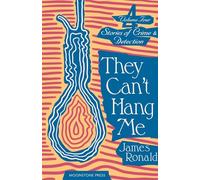 They Can't Hang Me: Stories of Crime & Detection: Stories of Crime & Detection Vol 4 (James Ronald Stories of Crime & Detection)