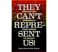They Can't Represent Us!: Reinventing Democracy From Greece To Occupy