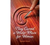 They Carved a Wider Place for Women: 36 New Zealand Baptist women leaders