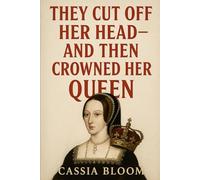 They Cut Off Her Head-and Then Crowned Her Queen