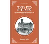 They Did No Harm: Alternative Medicine in Niagara Falls, NY 1830-1930: 4 (Vanishing Past)