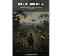 They Did Not Break: Forgotten Stories of American Courage from the Vietnam War