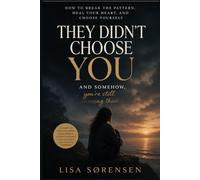 They Didn’t Choose You: A Guide to Breaking Attachment Patterns, Letting Go of Emotional Loops, and Choosing Yourself