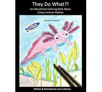 They Do What?!: An Educational Coloring Book About Unique Animal Abilities (Unique & Educational Coloring Books for All Ages)