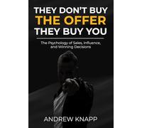 They Don’t Buy the Offer, They Buy You: A Modern Guide to Personal Branding, Trust-Based Selling, and High-Ticket Sales Mindset: How to Sell Yourself, ... Pressure Using Authentic Sales Psychology