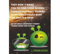 THEY DON' T WANT YOU TO FIND THESE WORDS: A SPACE CONSPIRACY THEORIST WORD SEARCH PUZZLE BOOK FOR ADULTS and TEENS: 60 THEMED WORD FINDS , MEDIUM ... MEMORY, STAY FOCUSED, REDUCE STRESS ANXIETY