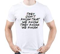 They Don't Know That We Know Friends TV Show Gift Camiseta para Hombre Blanco L