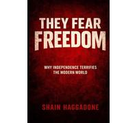 They Fear Freedom: Why Independence Terrifies the Modern World