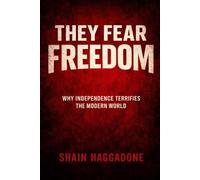 They Fear Freedom: Why Independence Terrifies the Modern World