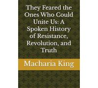 They Feared the Ones Who Could Unite Us: A Spoken History of Resistance, Revolution, and Truth