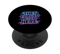 They Forced Me To Be Here Anti-Social Introvert Mood - PopSockets PopGrip Adhesivo