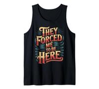 They Forced Me To Be Here - Camiseta sin Mangas