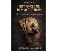 They Forced Me to Play the Hand: Why Power Always Has Consequences: 4 (A Testament to What Collapses)