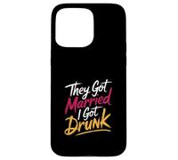 They Got Married I Got Drunk Humor de Bodas |- Carcasa para iPhone 15 Pro MAX