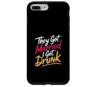 They Got Married I Got Drunk Humor de Bodas |- Carcasa para iPhone 7 Plus/8 Plus