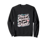 They Got Married I Got Drunk Humor de bodas |-- Sudadera