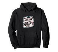 They Got Married I Got Drunk Humor de bodas |-- Sudadera con Capucha