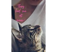 They Had Me at "Meow": A Fun and Furry 120-Page Notebook for Cat Lovers & Rescue Moms