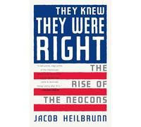 They Knew They Were Right: The Rise of the Neocons