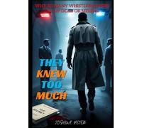 They Knew Too Much: Why So Many Whistleblowers End Up Dead Or Missing: 5 (They Knew Too Much (Mysterious Paranormal True Stories/Conspiracies))