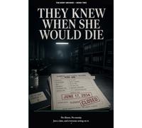 They Knew When She Would Die: No illness. No enemy. Just a date, and everyone acting on it. (The Body Archive)