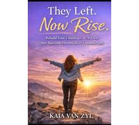 They Left. Now Rise.: Rebuild Your Confidence in 30 Days After Rejection, Heartbreak, or Emotional Loss