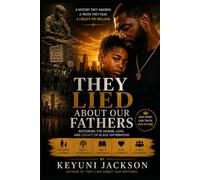 They Lied About Our Fathers: Restoring The Honor, Love and Legacy of Black Fatherhood (The Lies They Told Series)