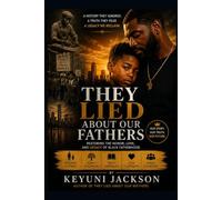They Lied About Our Fathers: Restoring The Honor, Love and Legacy of Black Fatherhood (The Lies They Told Series)