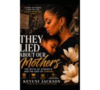 They Lied About Our Mothers: The Myth of Strength and the Cost of Survival (The Lies They Told Series)