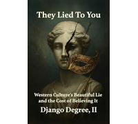 They Lied to You: Western Cultures Beautiful Lie and the Cost of Believing It