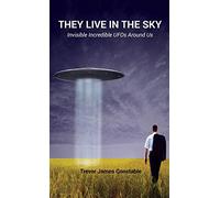They Live in the Sky: Invisible Incredible UFOs Around Us