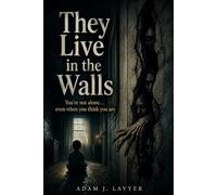 They Live in the Walls: You’re not alone… even when you think you are.