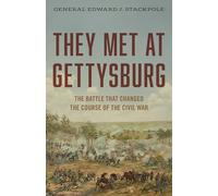 They Met at Gettysburg: The Battle That Changed the Course of the Civil War