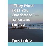 “They Must Toss You Overboard”-haiku and senryu