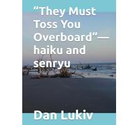 “They Must Toss You Overboard”-haiku and senryu