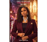They Never Saw the Pastor in Me: The woman they counted out BUT the woman GOD called