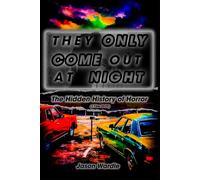 They Only Come Out At Night: The Hidden History of Horror: 24 (The Myths and the Machine)