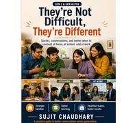 They’re Not Difficult, They’re Different: Gen Z & Gen Alpha: Stories, Conversations, and Better Ways to Connect at Home, at School, and at Work