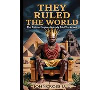 They Ruled the World: The African Empires Nobody Told You About