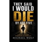They said I would die by age five