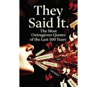 They Said It.: The Most Outrageous Quotes of the Last 100 Years