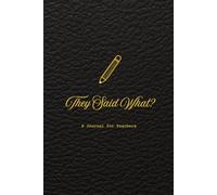 They Said What?: A Journal for Teachers