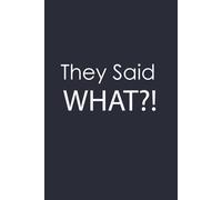 They Said WHAT?!: Funny Notebook for Work, Joke Gift, Boss, Office, Secret Santa Gift for Coworker (Lined notebook A5)