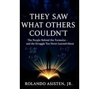 They Saw What Others Couldn’t: The People Behind the Formulas - and the Struggle You Never Learned About