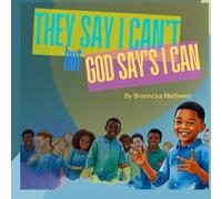 They Say I Can't but God Say's I Can