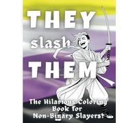 They Slash Them: The Hilarious Coloring Book for Non-Binary Slayers!