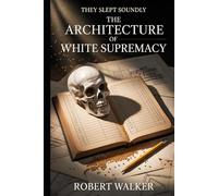 THEY SLEPT SOUNDLY: The Architecture of White Supremacy