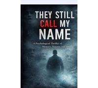 THEY STILL CALL MY NAME: A forensic psychologist's deadliest case
