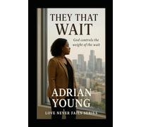 They That Wait: God Controls the Weight of the Wait! (Love Never Fails)