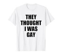 They Thought I Was Gay Funny Camiseta